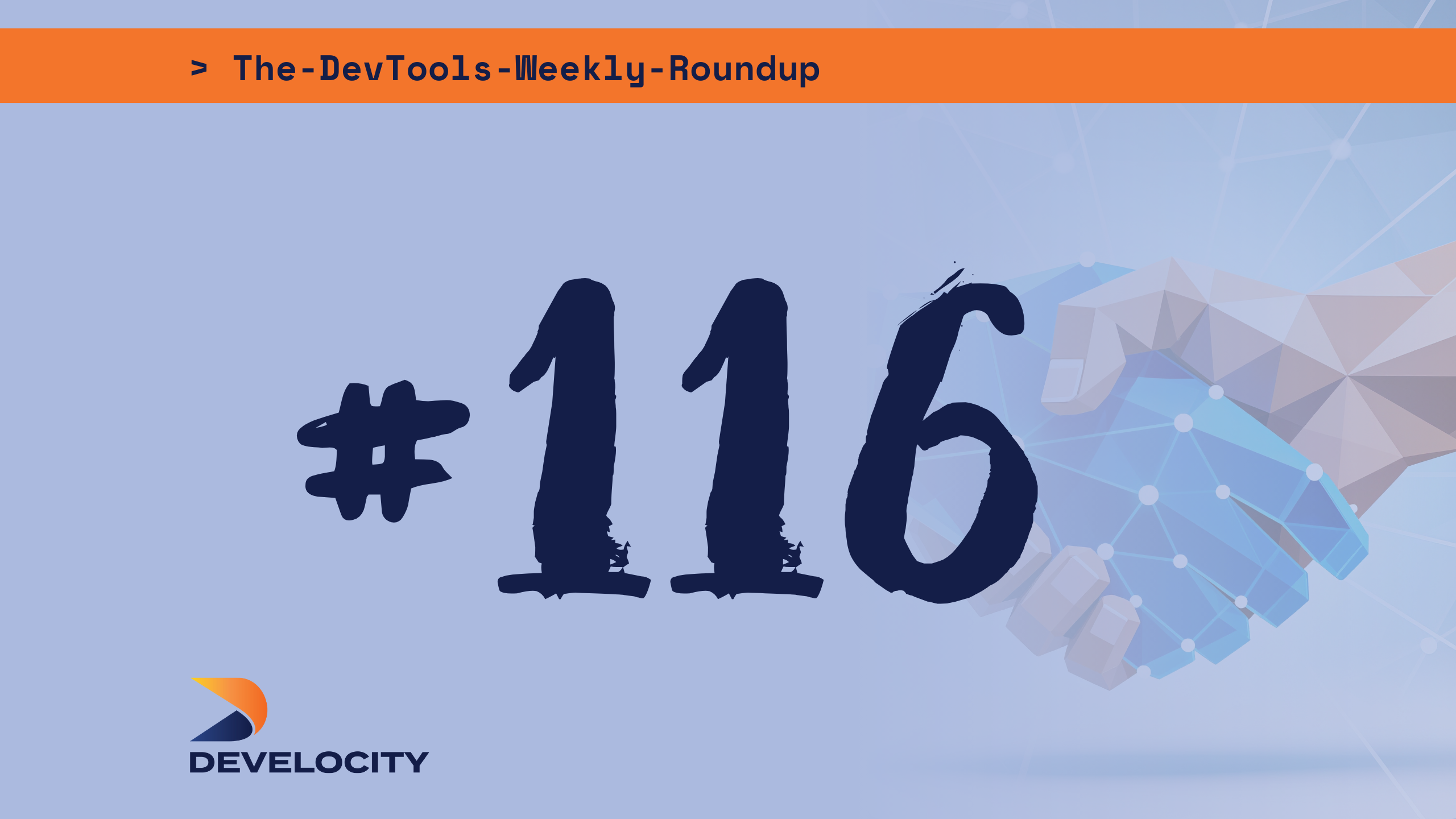 The DevTools Weekly Roundup: Edition 116